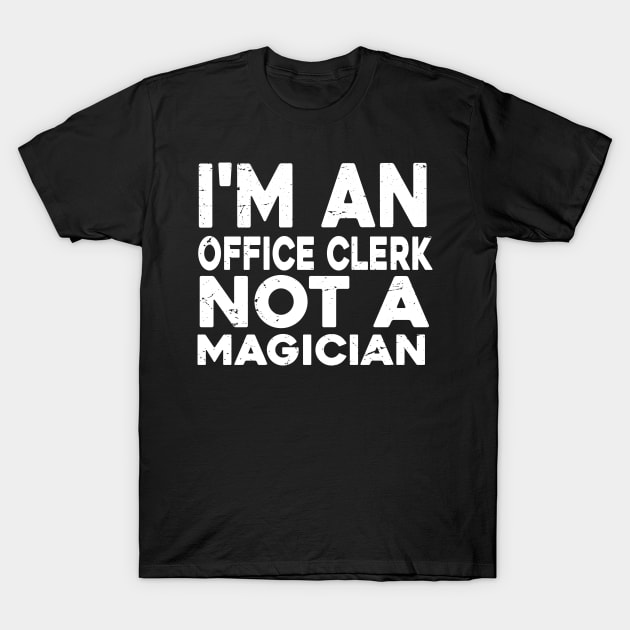 Im a Office clerk Not a magicien Funny Office clerk T-Shirt by Giftyfifthy